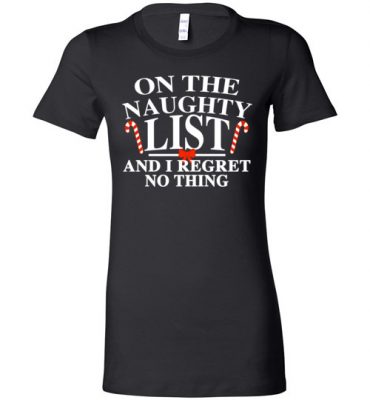 $19.95 – Funny Christmas Gift: On the naughty list and I regret nothing Lady T-Shirt