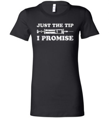 $19.95 – Nursing Nurse Medical Assistant Shirts Just the tips I promise Lady T-Shirt