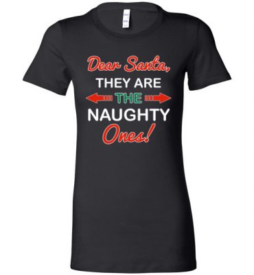 $19.95 – Funny Christmas Gift Dear Santa, they are the naughty ones Lady T-Shirt