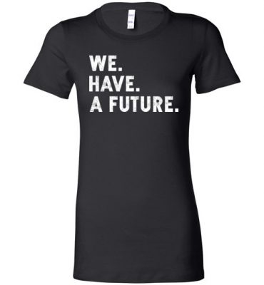 $19.95 - Funny TWD Inspirational Shirts We. Have. A future. Lady T-Shirt