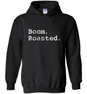 $32.95 – Funny comedy comics and jokesters Shirts, Slogan Quotes Shirts sayings Boom. Roasted. Hoodie