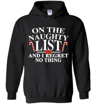 $32.95 – Funny Christmas Gift: On the naughty list and I regret nothing Hoodie