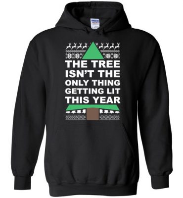 $32.95 – Funny Ugly Christmas Shirts: Tree Isn't The Only Thing Getting Lit This Year Hoodie