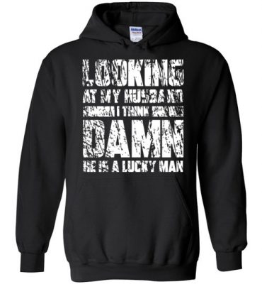 $32.95 - Funny Family Couple Shirts: Looking at my husband I think, damn he is a lucky man Hoodie