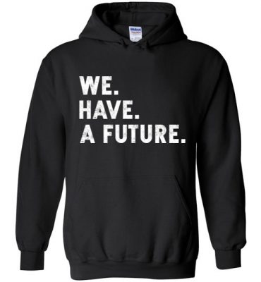 $32.95 - Funny TWD Inspirational Shirts We. Have. A future. Hoodie