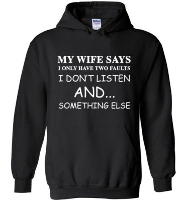 $32.95 – Funny Husband Shirts: My Wife Says I Only Have Two Faults Hoodie