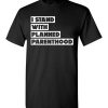 $18.95 - Support Planned Parenthood Shirts: I Stand With Planned Parenthood T-Shirt