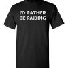 $18.95 – Funny Wow Gaming Shirts Quote with sayings I'd Rather Be Raiding T-Shirt