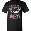 $18.95 – Don’t be jealous just because I look this good at Eighty funny birthday T-Shirt