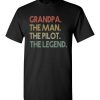 $18.95 – Funny Dad Shirts Grandpa The Man The Pilot The Legend T-Shirt