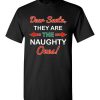 $18.95 – Funny Christmas Gift Dear Santa, they are the naughty ones T-Shirt