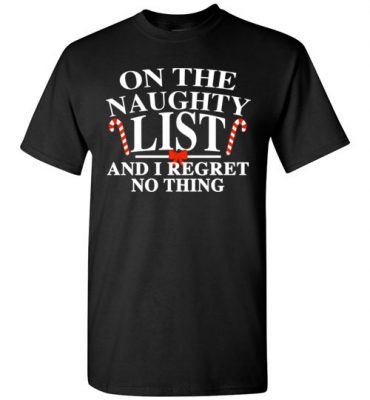 $18.95 – Funny Christmas Gift: On the naughty list and I regret nothing T-Shirt