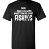 $18.95 – Fishing Funny Shirts Sarcasm Quotes Joke Hobbies Humor T-Shirt