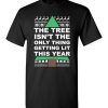 $18.95 – Funny Ugly Christmas Shirts: Tree Isn't The Only Thing Getting Lit This Year T-Shirt