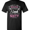 $18.95 – Don’t be jealous just because I look this good at Sixty funny birthday T-Shirt