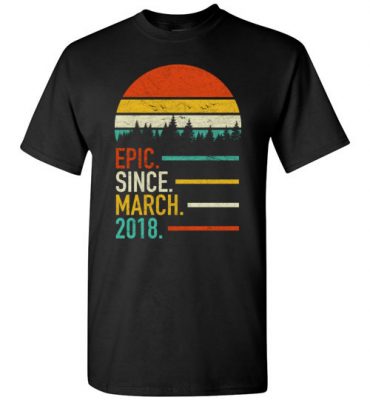 $18.95 – Retro Vintage Birthday Custom Tee Shirts Epic Since March 2018 T-Shirt