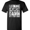 $18.95 - Funny Family Shirts: Looking at my wife I think, damn she is a lucky woman T-Shirt