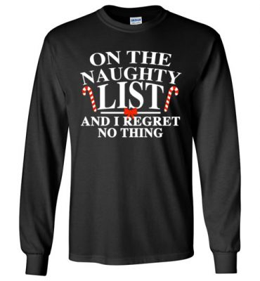 $23.95 – Funny Christmas Gift: On the naughty list and I regret nothing Long Sleeve T-Shirt