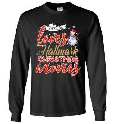 $23.95 – Funny Christmas Shirts: This girl loves hallmark Christmas movies Long Sleeve T-Shirt