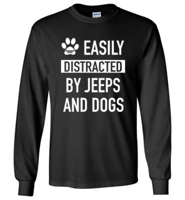 $23.95 – Funny Dogs & Jeeps Lovers Quote Shirts with sayings Easily Distracted By Jeeps and Dogs Long Sleeve T-Shirt