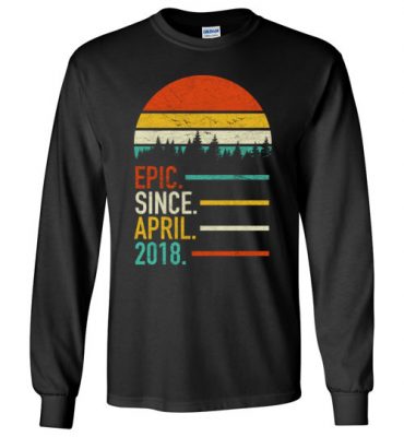 $23.95 – Retro Vintage Birthday Custom Tee Shirts Epic Since April 2018 Long Sleeve T-Shirt