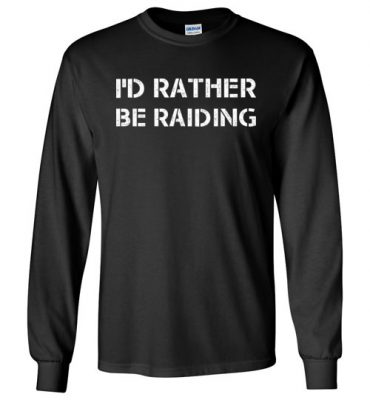 $23.95 – Funny Wow Gaming Shirts Quote with sayings I'd Rather Be Raiding Long Sleeve T-Shirt