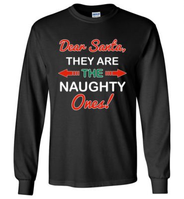 $23.95 – Funny Christmas Gift Dear Santa, they are the naughty ones Long Sleeve T-Shirt