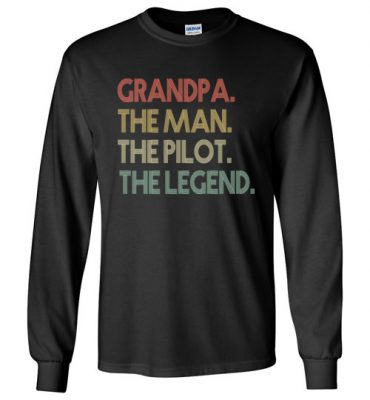 $23.95 – Funny Dad Shirts Grandpa The Man The Pilot The Legend Long Sleeve T-Shirt