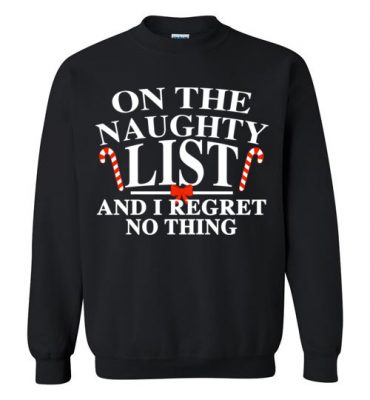 $29.95 – Funny Christmas Gift: On the naughty list and I regret nothing Sweatshirt