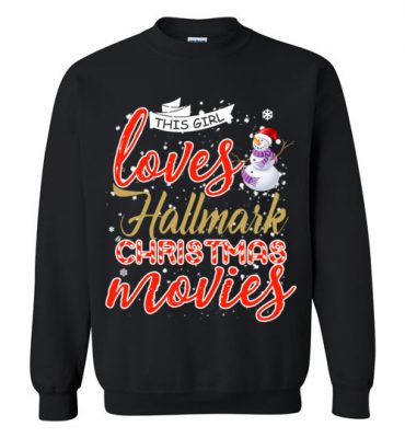 $29.95 – Funny Christmas Shirts: This girl loves hallmark Christmas movies Sweatshirt