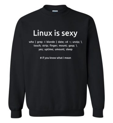 $29.95 – Funny programmer shirts: Linux is sexy if you know what I mean Sweatshirt