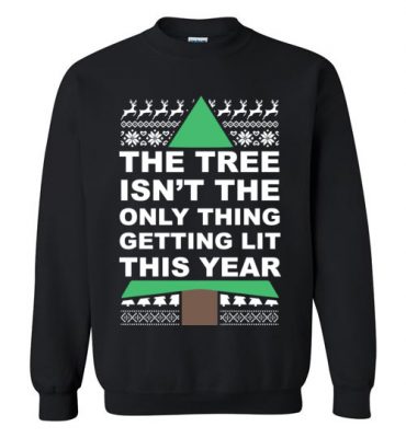 $29.95 – Funny Ugly Christmas Shirts: Tree Isn't The Only Thing Getting Lit This Year Sweatshirt