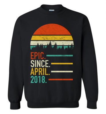 $29.95 – Retro Vintage Birthday Custom Tee Shirts Epic Since April 2018 Sweatshirt