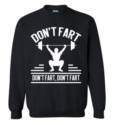 $29.95 - Funny Gym Shirts: Don't Fart Sweatshirt