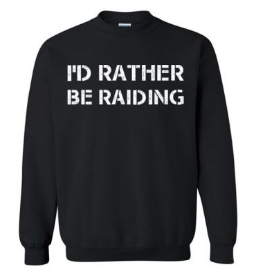 $29.95 – Funny Wow Gaming Shirts Quote with sayings I'd Rather Be Raiding Sweatshirt