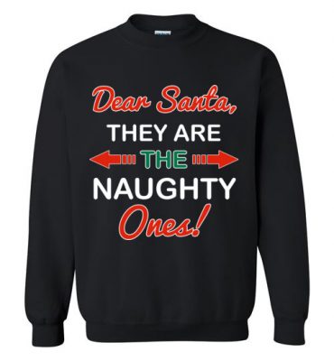 $29.95 – Funny Christmas Gift Dear Santa, they are the naughty ones Sweatshirt