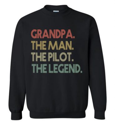 $29.95 – Funny Dad Shirts Grandpa The Man The Pilot The Legend Sweatshirt