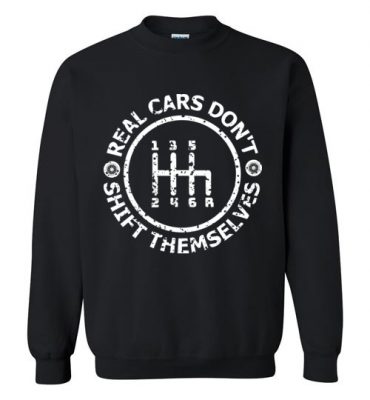 $29.95 – Funny Drifting Cars shirts Quotes with saying Real Cars Don't Shift Themselves Sweatshirt