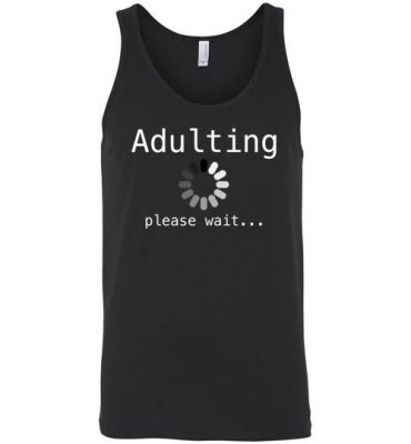 $24.95 – Funny Shirts Sarcasm Quotes Joke Adulting loading, please wait Unisex Tank