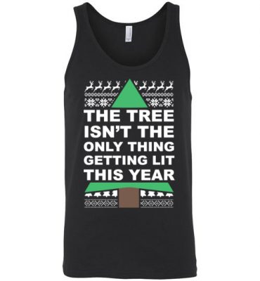 $24.95 – Funny Ugly Christmas Shirts: Tree Isn't The Only Thing Getting Lit This Year Unisex Tank