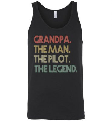 $24.95 – Funny Dad Shirts Grandpa The Man The Pilot The Legend Unisex tank