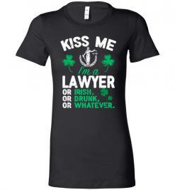 $19.95 – Kiss Me I’m A Lawyer Or Irish Or Drunk Or Whatever Funny St Patricks Day Tee Lady T-Shirt