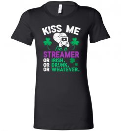 $19.95 – Kiss Me I’m A Streamer Or Irish Or Drunk Or Whatever Funny St Patricks Day Tee Lady T-Shirt