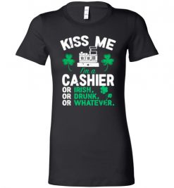 $19.95 – Kiss Me I’m A Cashier Or Irish Or Drunk Or Whatever Funny St Patricks Day Tee Lady T-Shirt