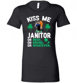 $19.95 – Kiss Me I’m A Janitor Or Irish Or Drunk Or Whatever Funny St Patricks Day Tee Lady T-Shirt