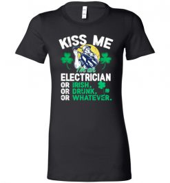 $19.95 – Kiss Me I’m An Electrician Or Irish Or Drunk Or Whatever Funny St Patricks Day Tee Lady T-Shirt