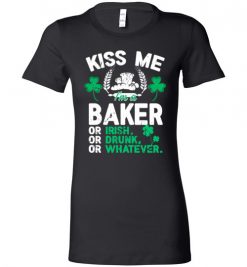 $19.95 – Kiss Me I’m A Baker Or Irish Or Drunk Or Whatever Funny St Patricks Day Tee Lady T-Shirt