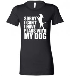 $19.95 – Sorry, I Can't. I Have Plans With My Dog Funny Dog Tee Shirts Lady T-Shirt