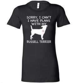 $19.95 – Sorry, I Can't. I Have Plans With My Russell Terrier Dog Funny Dog Tee Shirts Lady T-Shirt