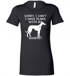 $19.95 – Sorry, I Can't. I Have Plans With My Whippet Dog Funny Dog Tee Shirts Lady T-Shirt